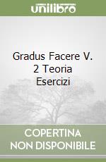 Gradus Facere V. 2 Teoria Esercizi libro