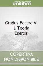 Gradus Facere V. 1 Teoria Esercizi libro