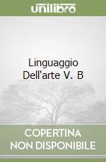 Linguaggio Dell'arte V. B libro