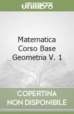 Matematica Corso Base Geometria V. 1 libro