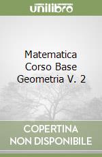 Matematica Corso Base Geometria V. 2 libro