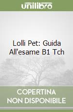 Lolli Pet: Guida All'esame B1 Tch libro