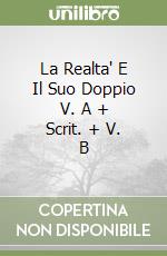 La Realta' E Il Suo Doppio V. A + Scrit. + V. B libro