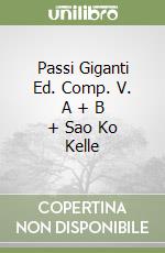 Passi Giganti Ed. Comp. V. A + B + Sao Ko Kelle libro