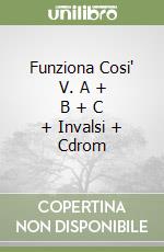 Funziona Cosi' V. A + B + C + Invalsi + Cdrom libro