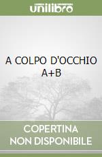 A COLPO D'OCCHIO A+B libro