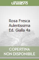 Rosa Fresca Aulentissima Ed. Gialla 4a libro