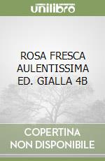 ROSA FRESCA AULENTISSIMA ED. GIALLA 4B libro