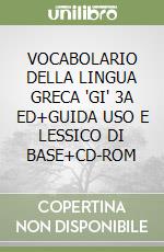 VOCABOLARIO DELLA LINGUA GRECA 'GI' 3A ED+GUIDA USO E LESSICO DI BASE+CD-ROM libro