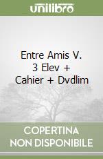 Entre Amis V. 3 Elev + Cahier + Dvdlim libro