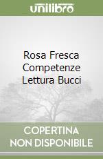 Rosa Fresca Competenze Lettura Bucci libro