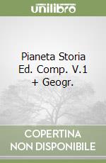 Pianeta Storia Ed. Comp. V.1 + Geogr. libro