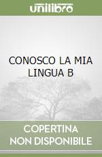 CONOSCO LA MIA LINGUA B libro