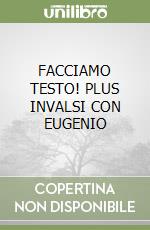 FACCIAMO TESTO! PLUS INVALSI CON EUGENIO libro