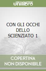 CON GLI OCCHI DELLO SCIENZIATO 1 libro