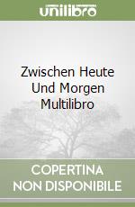 Zwischen Heute Und Morgen Multilibro libro