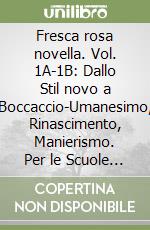 Fresca rosa novella. Vol. 1A-1B: Dallo Stil novo a Boccaccio-Umanesimo, Rinascimento, Manierismo. Per le Scuole superiori. Con e-book. Con espansione online libro