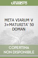 META VIARUM V 3+MATURITA' 50 DOMAN libro