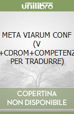 META VIARUM CONF  (V 1+CDROM+COMPETENZE PER TRADURRE) libro