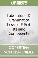 Laboratorio Di Grammatica Lessico E Scrt Italiano Competente libro