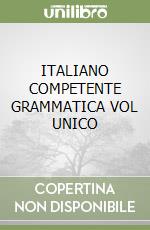 ITALIANO COMPETENTE GRAMMATICA VOL UNICO libro