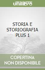 STORIA E STORIOGRAFIA PLUS 1 libro