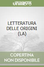 LETTERATURA DELLE ORIGINI (LA) libro