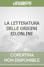 LA LETTERATURA DELLE ORIGINI ED.ONLINE libro