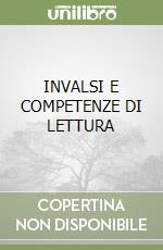 INVALSI E COMPETENZE DI LETTURA libro