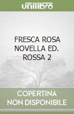 FRESCA ROSA NOVELLA ED. ROSSA 2 libro