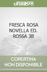 FRESCA ROSA NOVELLA ED. ROSSA 3B libro