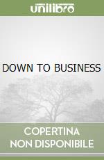 DOWN TO BUSINESS libro