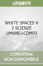 WHITE SPACES V 2 SCIENZE UMANE+CDMP3 libro