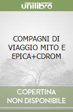 COMPAGNI DI VIAGGIO MITO E EPICA+CDROM libro