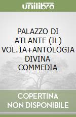 PALAZZO DI ATLANTE (IL) VOL.1A+ANTOLOGIA DIVINA COMMEDIA libro