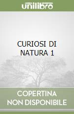 CURIOSI DI NATURA 1 libro