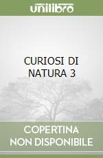 CURIOSI DI NATURA 3 libro