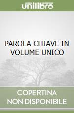 PAROLA CHIAVE IN VOLUME UNICO libro