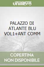 PALAZZO DI ATLANTE BLU VOL1+ANT COMM libro