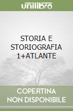 STORIA E STORIOGRAFIA 1+ATLANTE libro