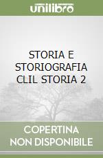 STORIA E STORIOGRAFIA CLIL STORIA 2 libro