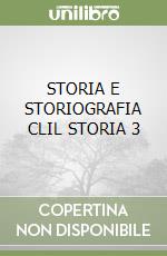 STORIA E STORIOGRAFIA CLIL STORIA 3 libro