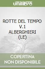 ROTTE DEL TEMPO V.1 ALBERGHIERI (LE) libro