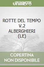 ROTTE DEL TEMPO V.2 ALBERGHIERI (LE) libro