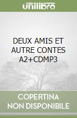DEUX AMIS ET AUTRE CONTES A2+CDMP3 libro