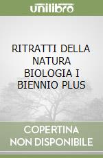 RITRATTI DELLA NATURA BIOLOGIA I BIENNIO PLUS libro