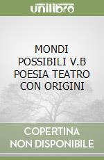 MONDI POSSIBILI V.B POESIA TEATRO CON ORIGINI libro