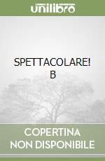 SPETTACOLARE! B libro