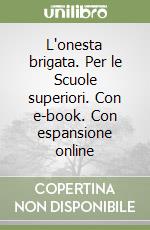 L'onesta brigata. Per le Scuole superiori. Con e-book. Con espansione online libro