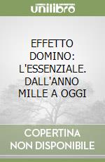 EFFETTO DOMINO: L'ESSENZIALE. DALL'ANNO MILLE A OGGI libro